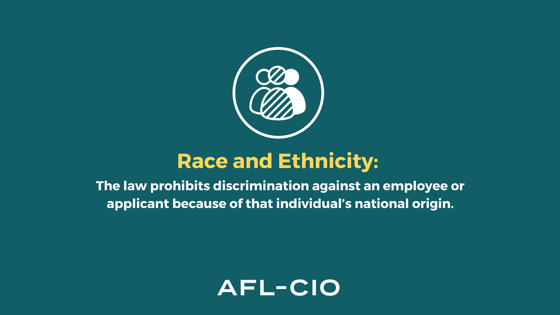 Race or Ethnicity: The law prohibits discrimination against an employee or applicant because of that individual's national origin.