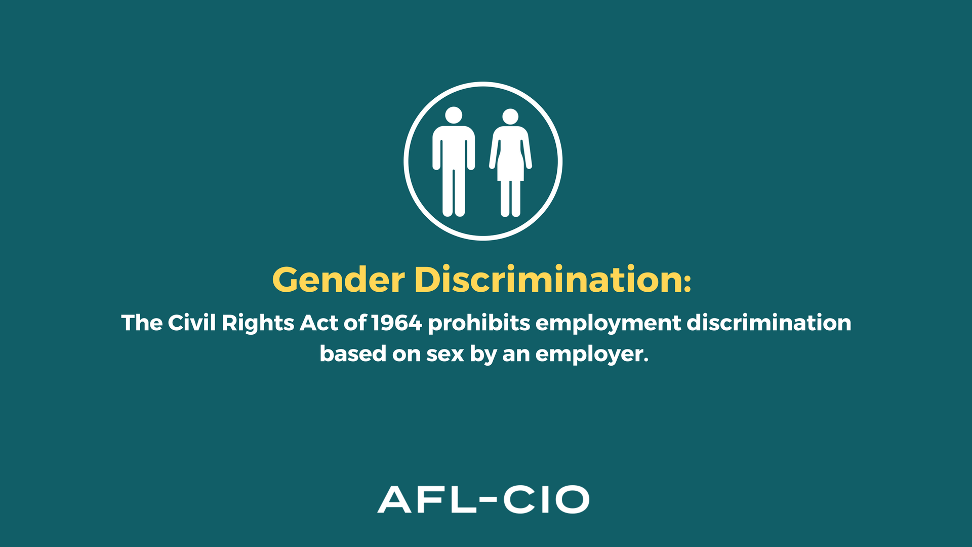 Gender Discrimination: The Civil Rights Act of 1964 prohibits employment discrimination based on sex by an employer.