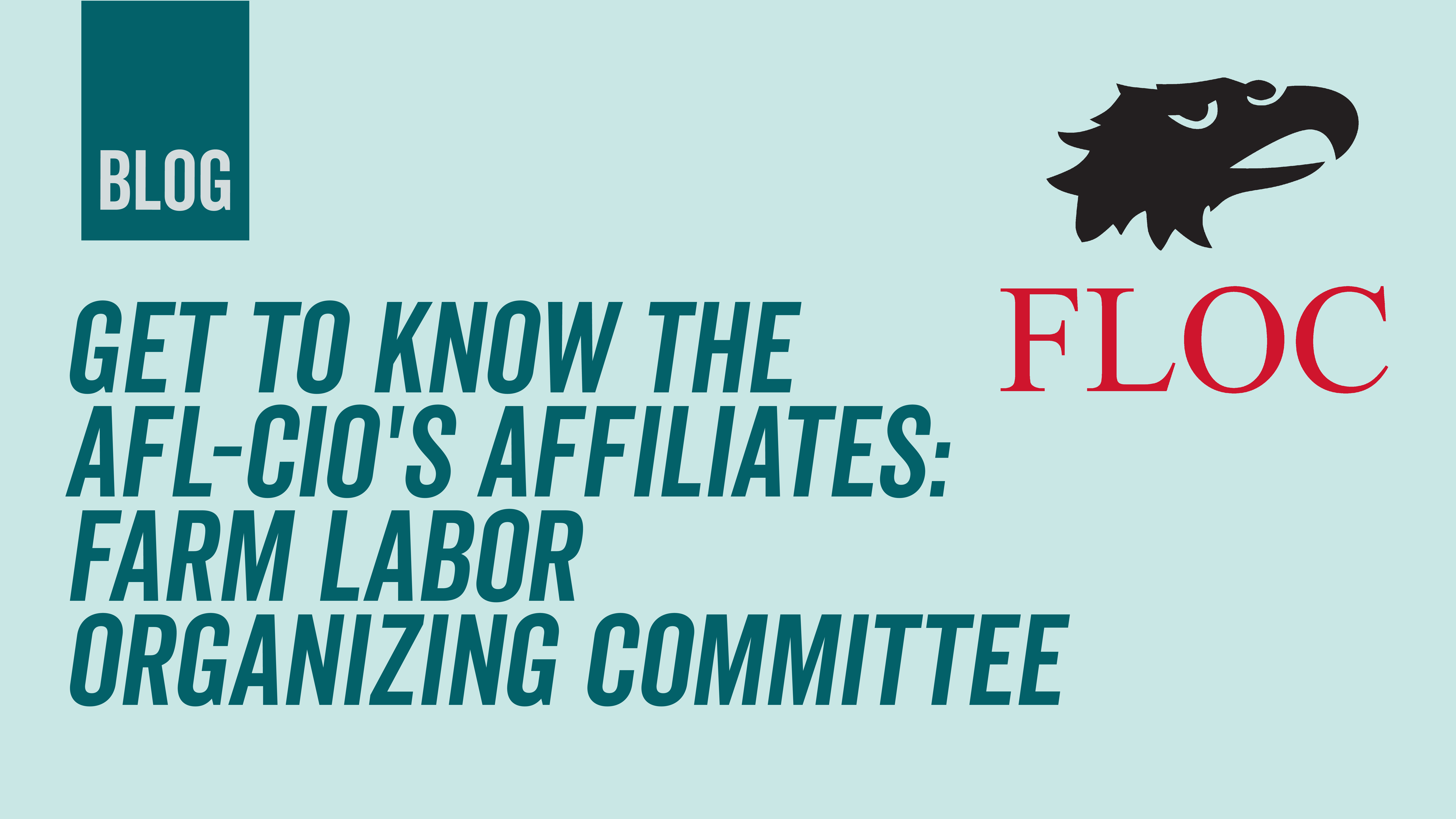 get-to-know-afl-cio-s-affiliates-farm-labor-organizing-committee-afl-cio