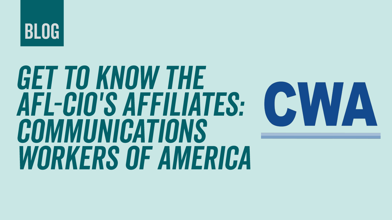 Get to Know AFL-CIO's Affiliates: Communications Workers of America ...