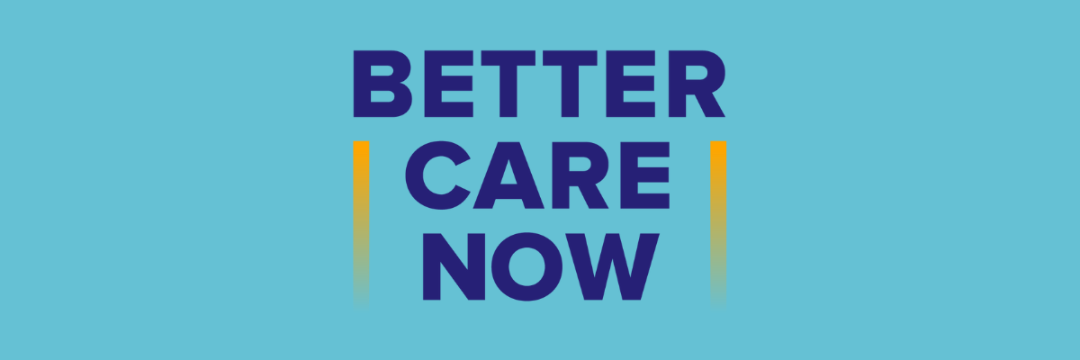 Better care now