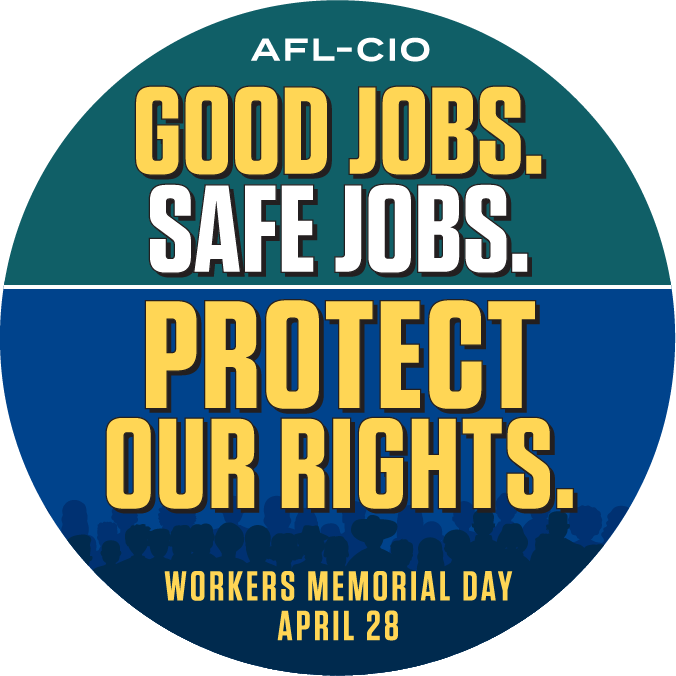 A sticker with the words "Good Jobs. Safe Jobs. Protect Our Rights. Workers Memorial Day. April 28."